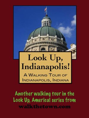 cover image of Look Up, Indianapolis! a Walking Tour of Indianapolis, Indiana